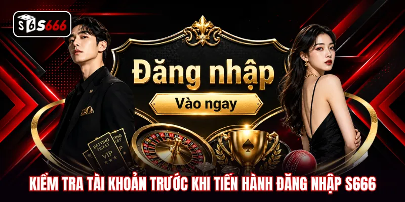 Kiểm tra tài khoản trước khi tiến hành đăng nhập S666