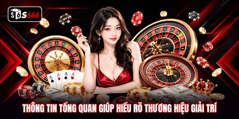 Thông tin tổng quan giúp hiểu rõ thương hiệu giải trí