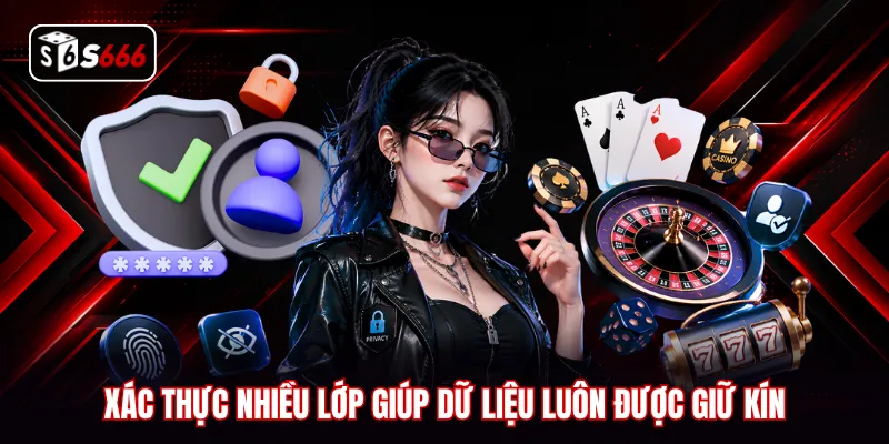 Xác thực nhiều lớp giúp dữ liệu luôn được giữ kín